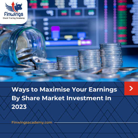 Ways to Maximise Your Earnings By Share Market Investment In 2023