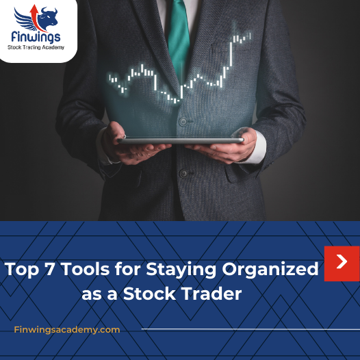 Top 7 Tools for Staying Organized as a Stock Trader
