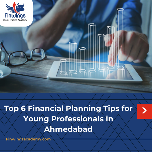 Top 6 Financial Planning Tips for Young Professionals in Ahmedabad