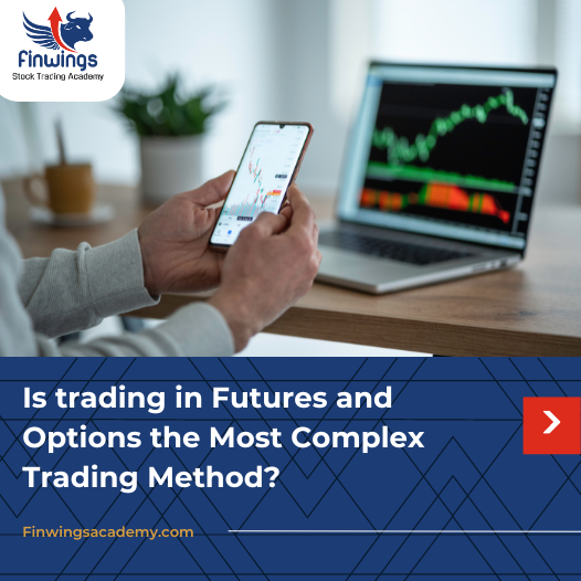 Is trading in Futures and Options the Most Complex Trading Method?